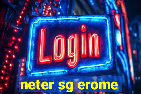 neter sg erome